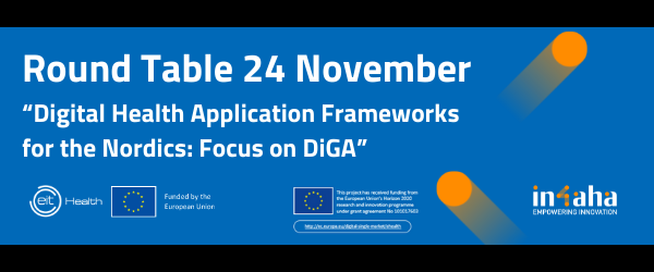 banner with blue background and white text: Round Table 24 November "Digital Health Application Frameworks for the Nordics: Focus on DiGA", EIT Health logo, EU funding logo, IN-4-AHA logo
